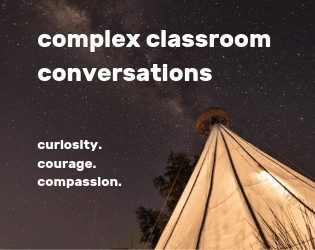 Having Complex Classroom Conversations with Curiosity, Courage, and Compassion